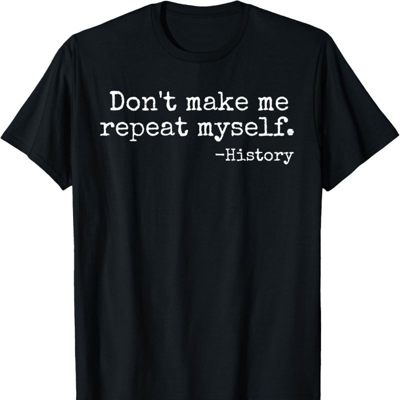 Don't Make Me Repeat Myself Hi - Street Fashion History ulasan dan harga