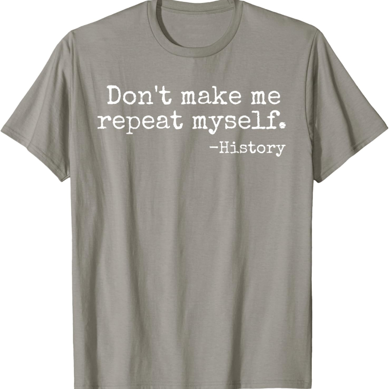 Don't Make Me Repeat Myself Hi - Street Fashion History ulasan dan harga
